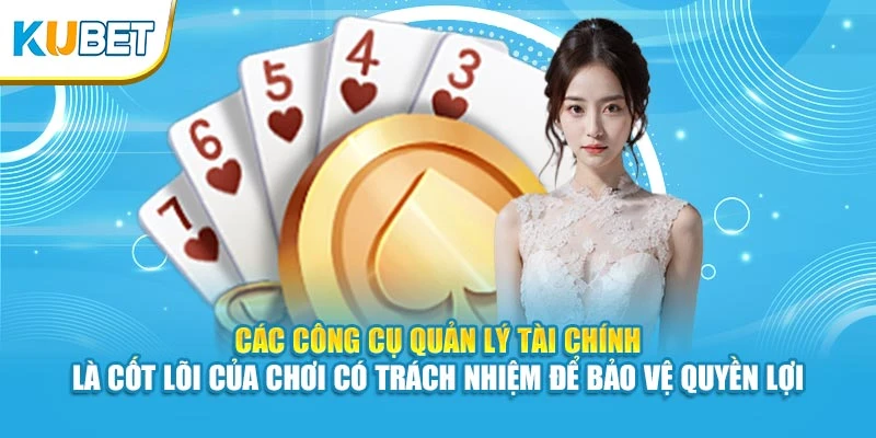 Các công cụ quản lý tài chính là cốt lõi của chơi có trách nhiệm để bảo vệ quyền lợi