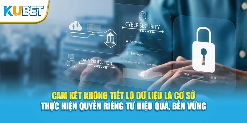 Cam kết không tiết lộ dữ liệu là cơ sở thực hiện quyền riêng tư hiệu quả, bền vững