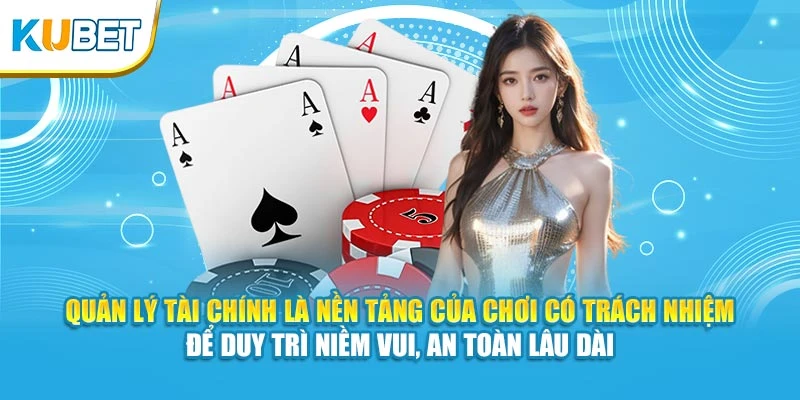 Quản lý tài chính là nền tảng của chơi có trách nhiệm để duy trì niềm vui, an toàn lâu dài